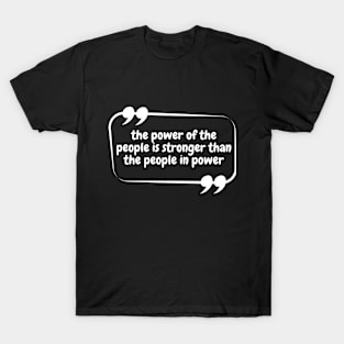 The Power Of The People Is Stronger The People In Power Black T-Shirt